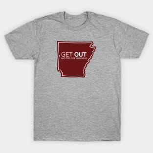 Get Out...and Explore Arkansas | Funny Tourism Hiking T-Shirt